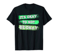 Its Ok To Not Be Okay Mental Health T-Shirt - Streetwear Style for Adults - T-Shirt, Sweatshirt, Hoodie
