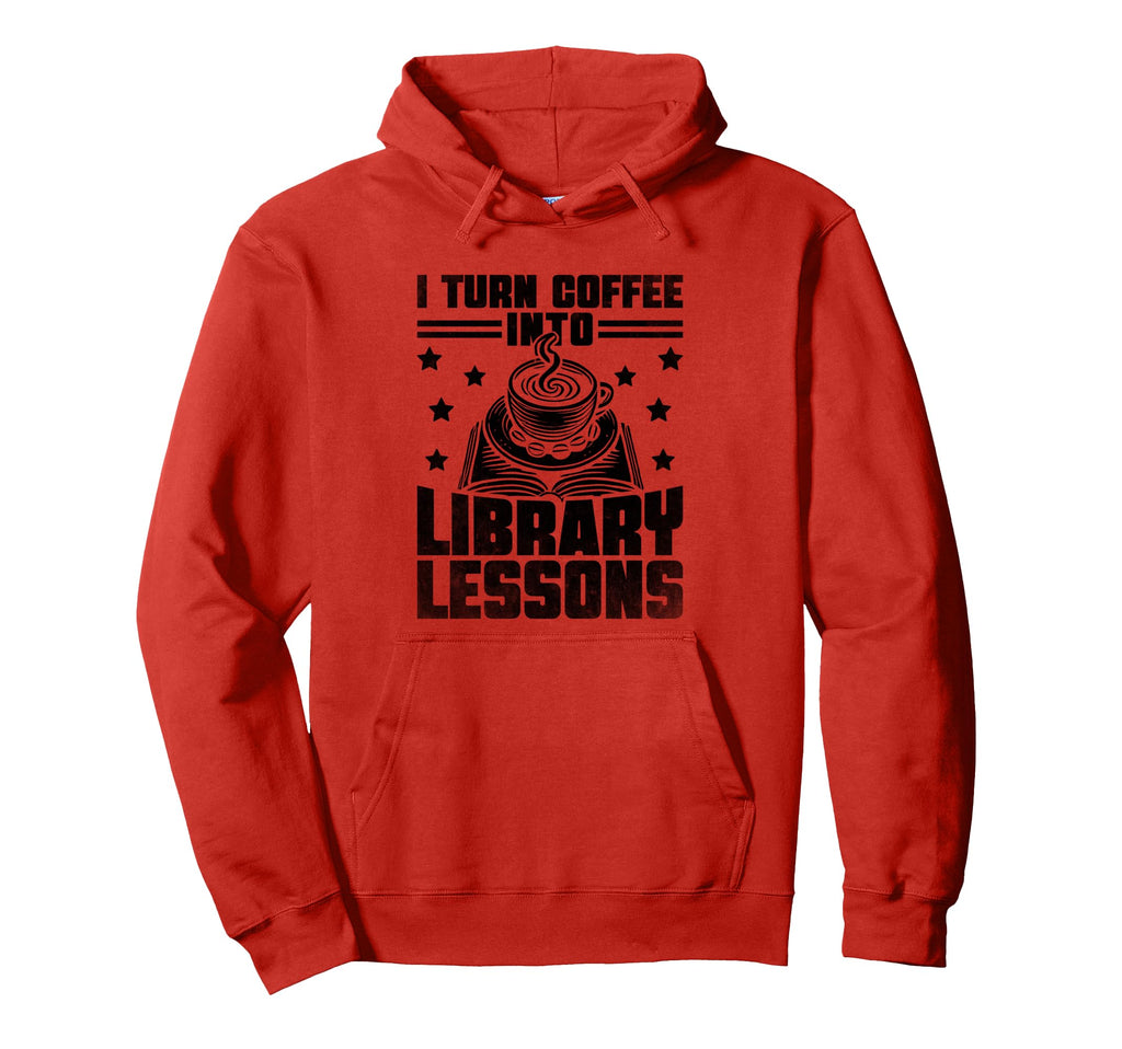 I Turn Coffee Into Library Lessons Book Hoodie - Novelty Apparel Men Women - T-Shirt, Sweatshirt, Hoodie
