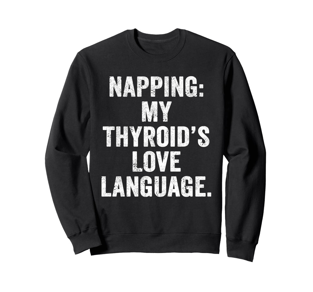 Thyroid Nap Chronic Fatigue Sweatshirt - Custom Art Print Men Women - T-Shirt, Sweatshirt, Hoodie