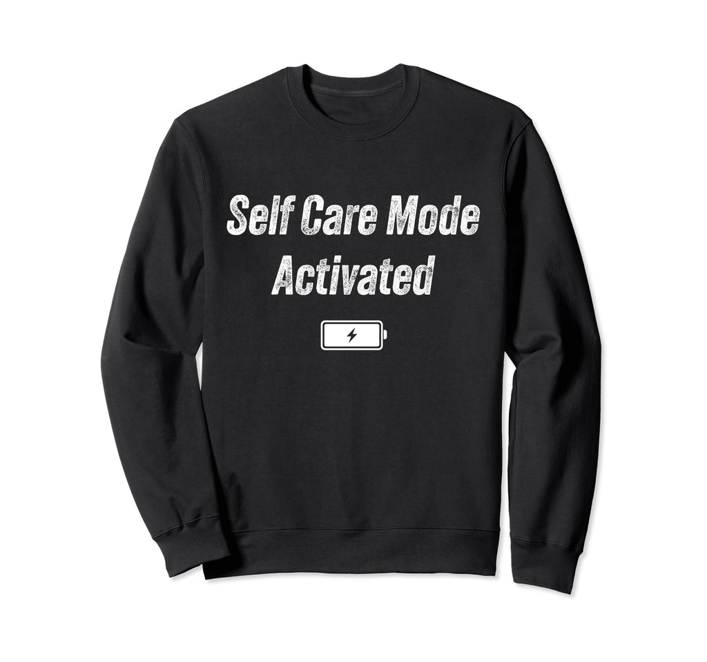 Self Care Mode Sweatshirt - Trendy Graphic Men Women - T-Shirt, Sweatshirt, Hoodie