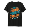 Probably Overstimulated Tri Blend T-Shirt - Trendy Graphic for Adults - T-Shirt, Sweatshirt, Hoodie