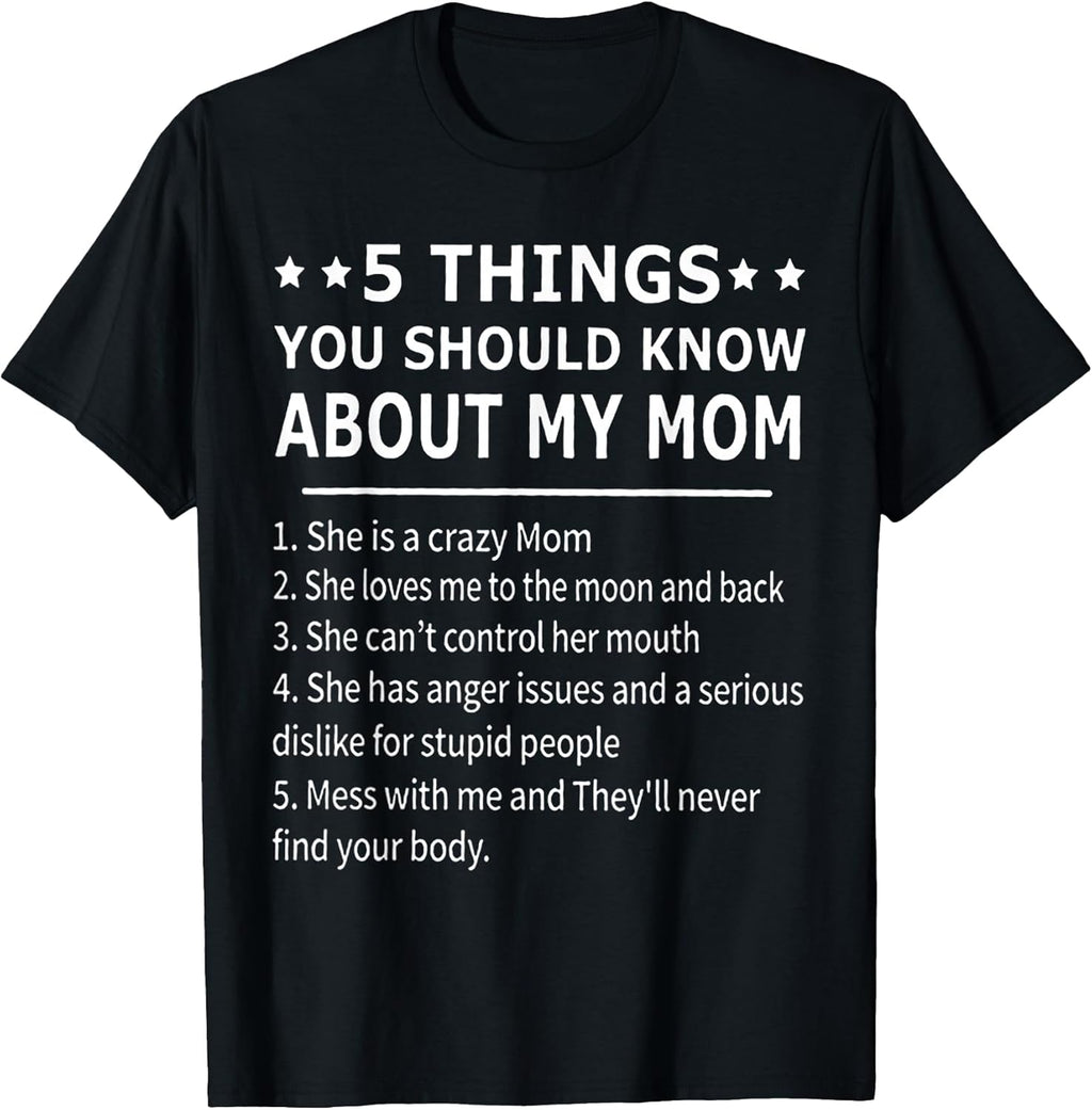 5 Things You Should Know About My Mom Tshirt Unisex T-shirt, Sweatshirt, Hoodie, Long Sleeve Tee - T-Shirt, Sweatshirt, Hoodie