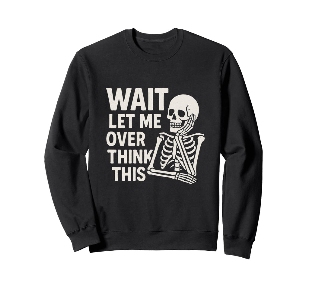 Wait Let Me Overthink This Sweatshirt - Minimalist Print Men Women - T-Shirt, Sweatshirt, Hoodie