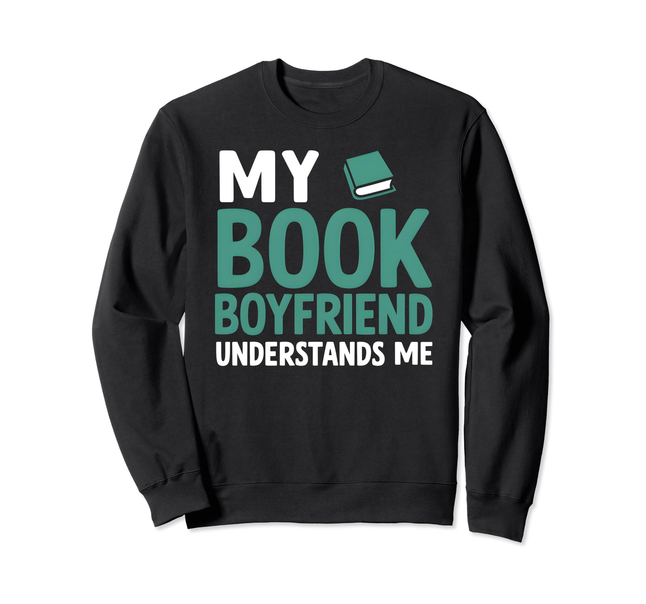 My Book Boyfriend Understands Me Sweatshirt - Trendy Graphic Unisex - T-Shirt, Sweatshirt, Hoodie