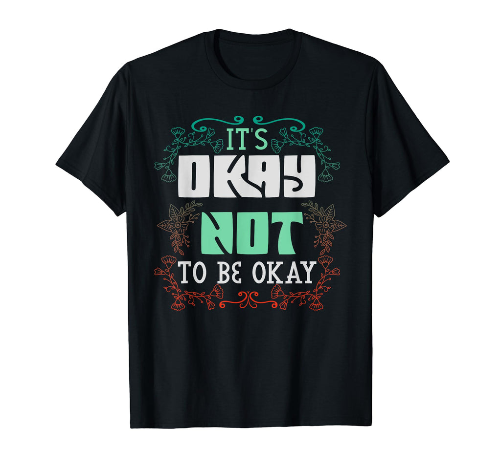 Its Okay Not To Be Okay Mental T-Shirt - Aesthetic Graphic for Adults - T-Shirt, Sweatshirt, Hoodie
