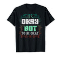 Its Okay Not To Be Okay Mental T-Shirt - Aesthetic Graphic for Adults - T-Shirt, Sweatshirt, Hoodie
