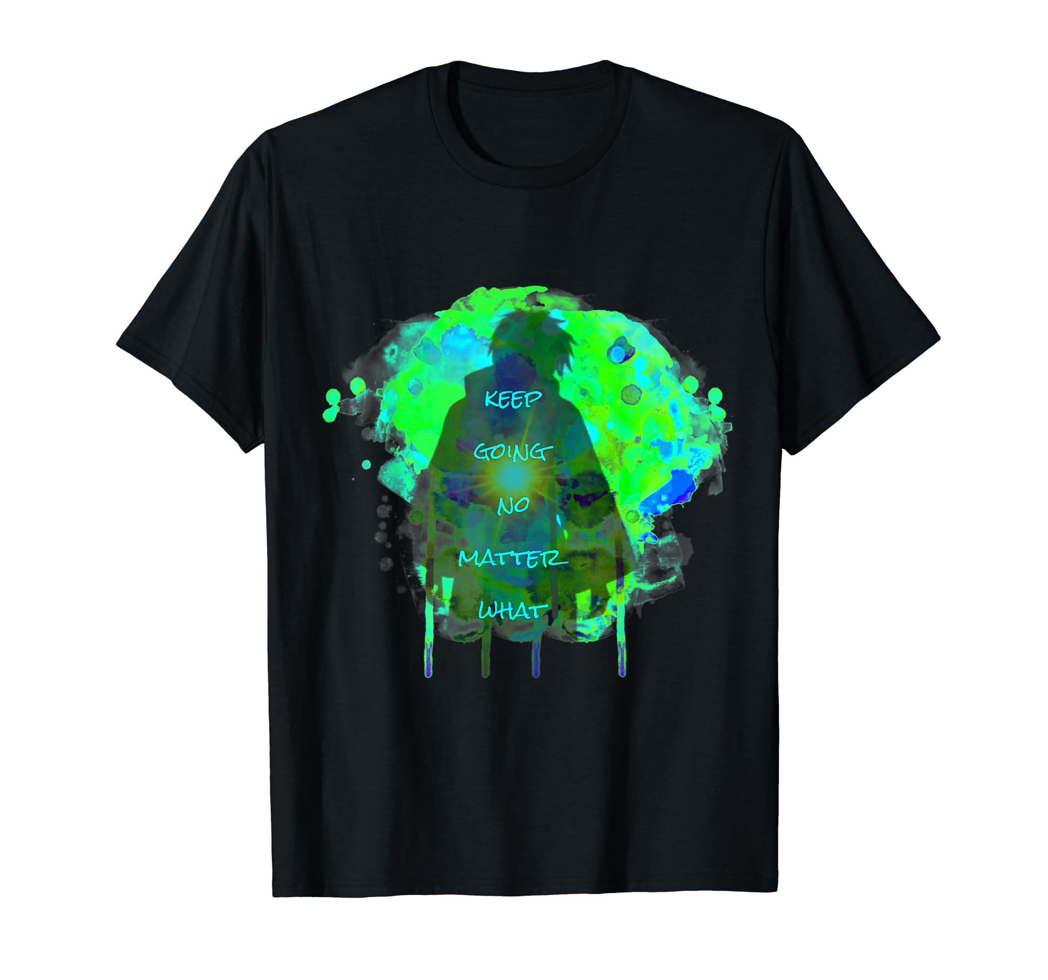 Keep Going No Matter What T-Shirt - Streetwear Style Unisex - T-Shirt, Sweatshirt, Hoodie