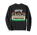 Grow Positive Thoughts Mental Sweatshirt - Fun Novelty Design Unisex - T-Shirt, Sweatshirt, Hoodie