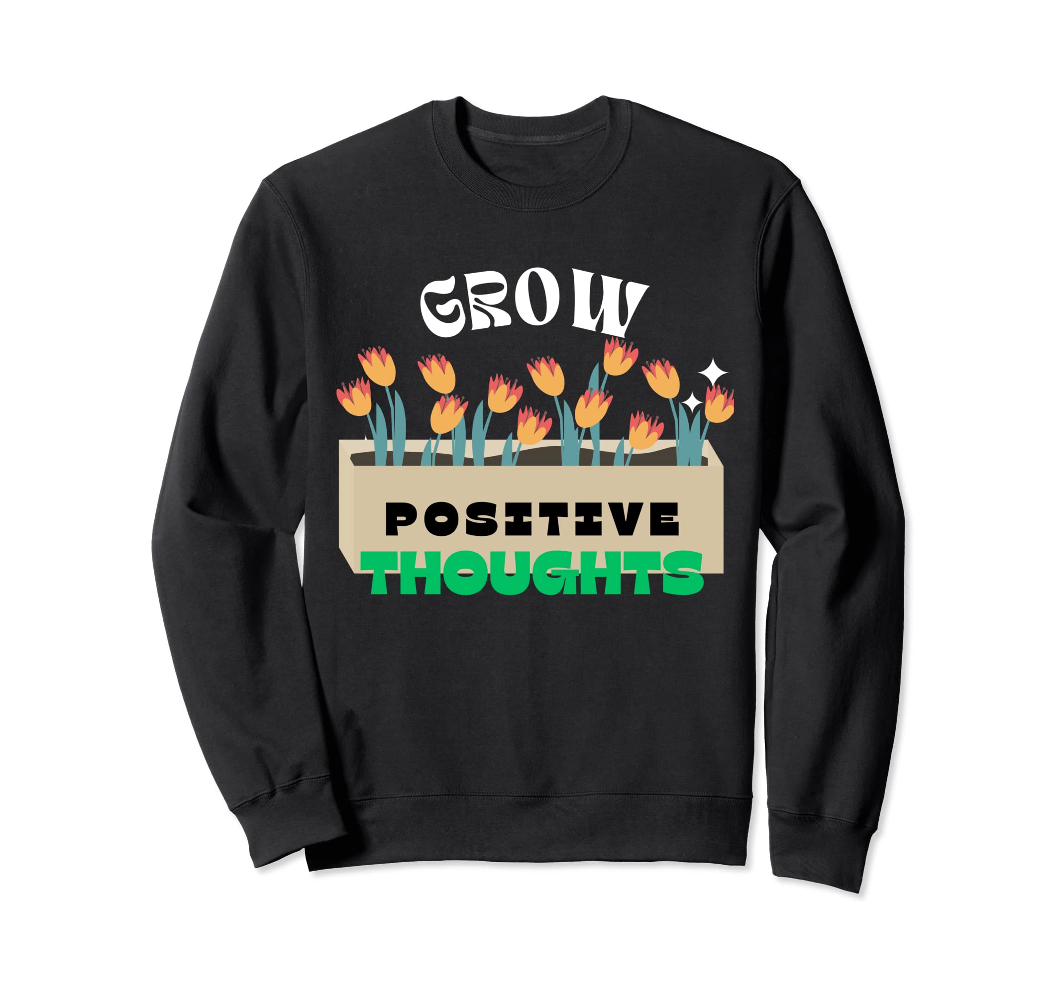 Grow Positive Thoughts Mental Sweatshirt - Fun Novelty Design Unisex - T-Shirt, Sweatshirt, Hoodie