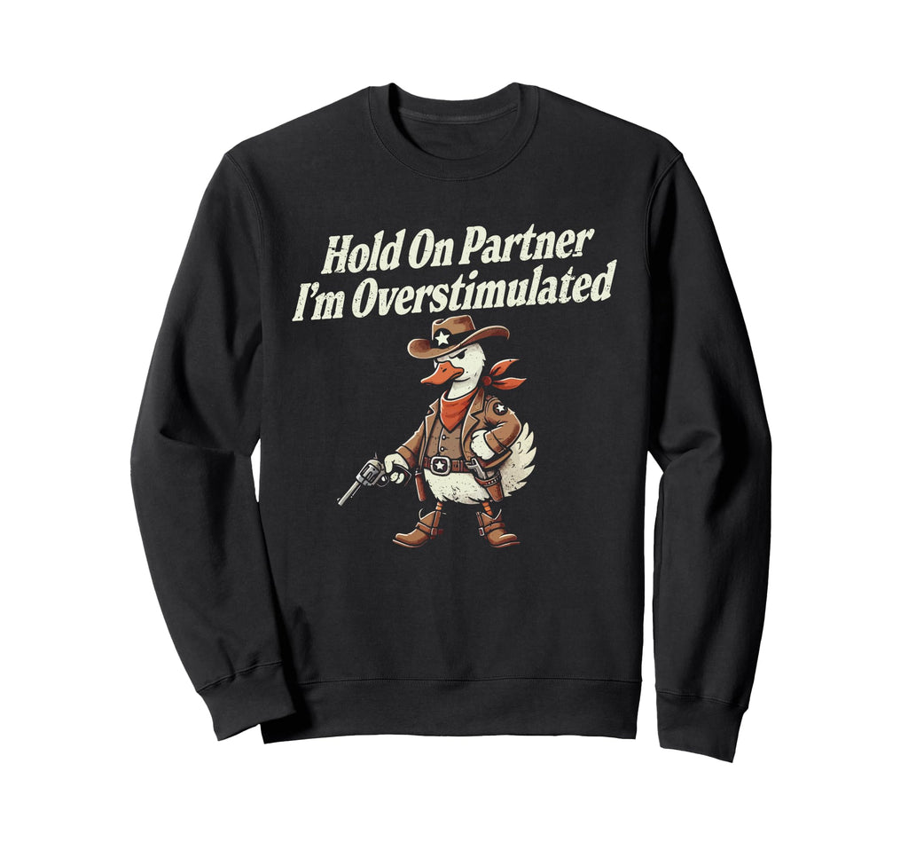 Hold Partner Im Overstimulated Sweatshirt - Casual Everyday Wear Men Women - T-Shirt, Sweatshirt, Hoodie