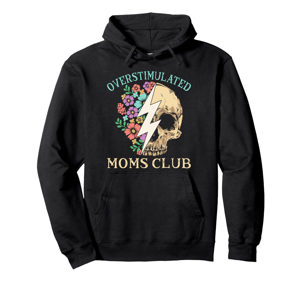 Overstimulated Moms Club Mothers Day Mom Hoodie - Novelty Apparel Unisex - T-Shirt, Sweatshirt, Hoodie