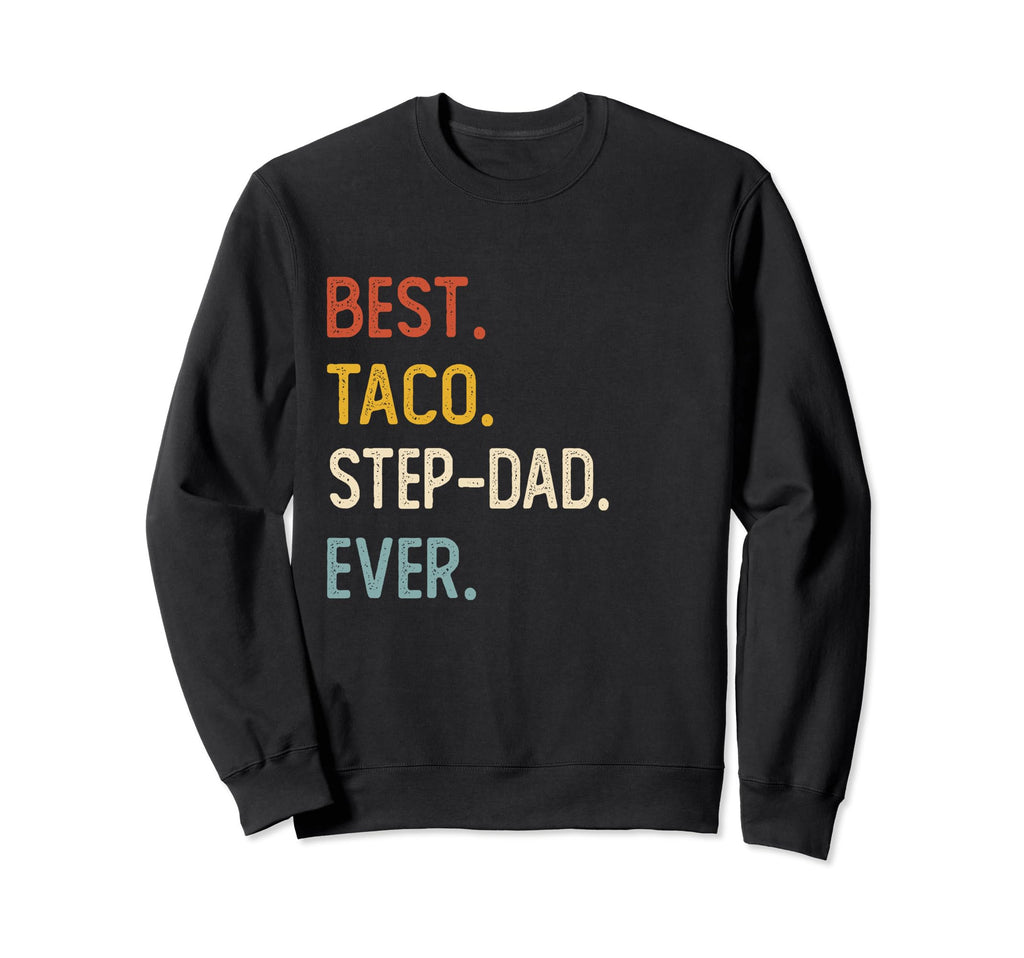 Funny Dad Shirts Best Taco Step Sweatshirt - Streetwear Style Men Women - T-Shirt, Sweatshirt, Hoodie