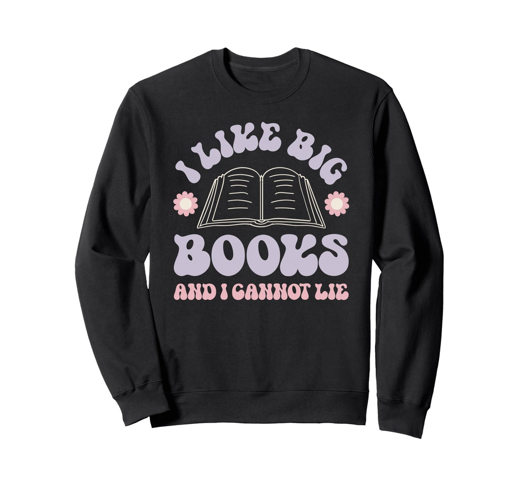 I Like Big Books Funny Reader Sweatshirt - Streetwear Style for Adults - T-Shirt, Sweatshirt, Hoodie