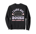 I Like Big Books Funny Reader Sweatshirt - Streetwear Style for Adults - T-Shirt, Sweatshirt, Hoodie