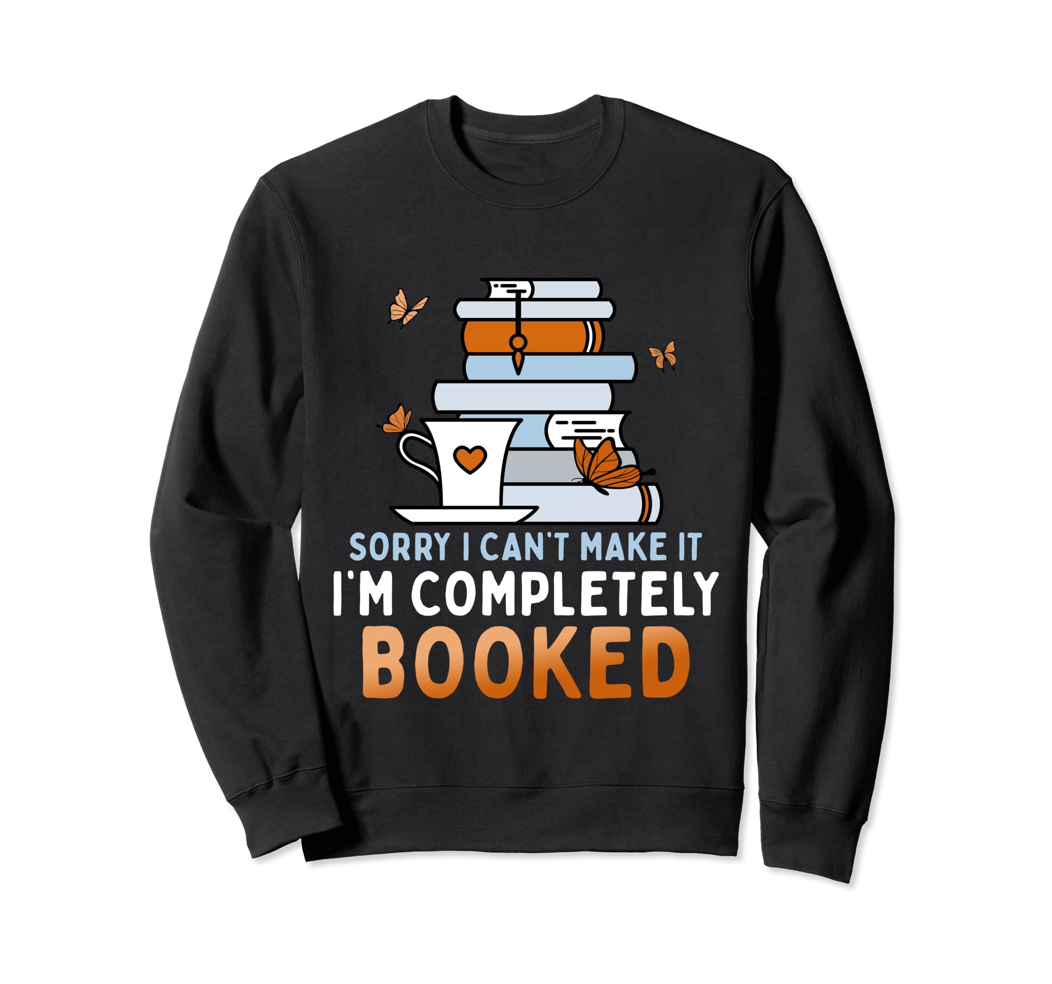 Sorry I Cant Make It Im Completely Sweatshirt - Novelty Apparel for Adults - T-Shirt, Sweatshirt, Hoodie