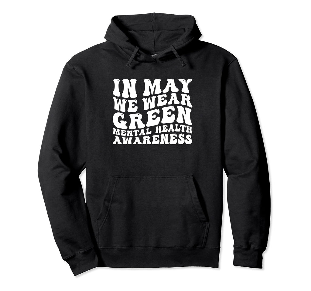 Groovy May We Wear Green Mental Health Hoodie - Graphic Print Men Women - T-Shirt, Sweatshirt, Hoodie