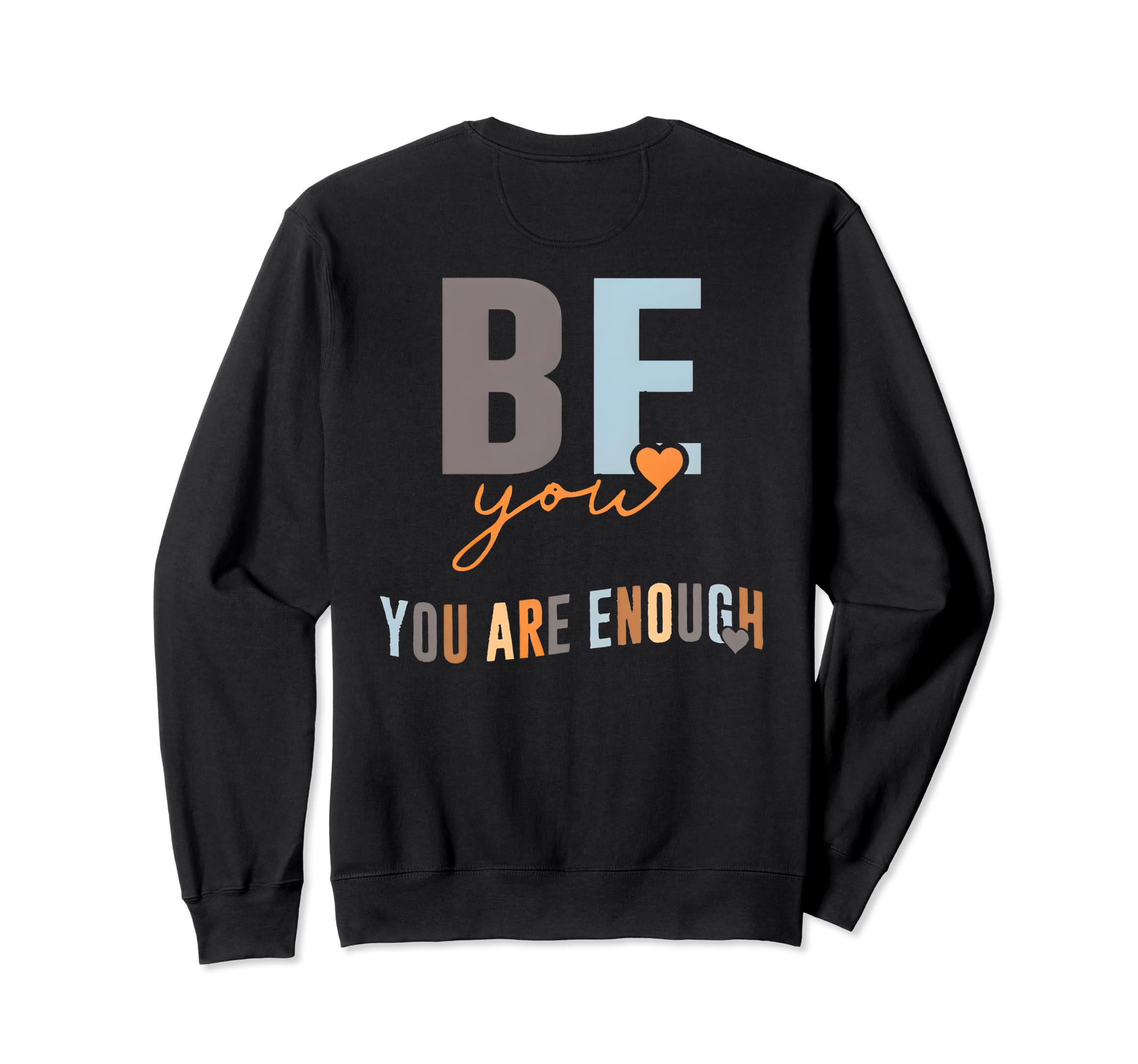Be You You Are Enough Sweatshirt - Trendy Graphic Men Women - T-Shirt, Sweatshirt, Hoodie
