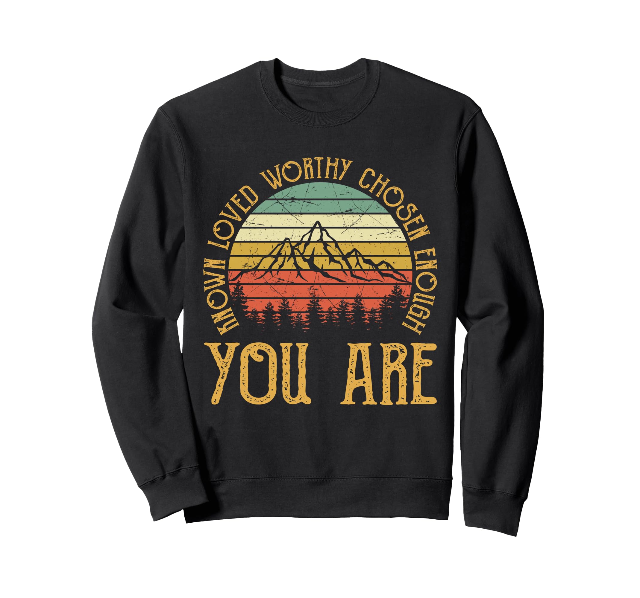 You Are Known Loved Worthy Chosen Sweatshirt - Trendy Graphic Men Women - T-Shirt, Sweatshirt, Hoodie