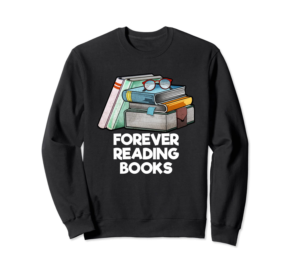 Forever Reading Books Hobby Bookworm Sweatshirt - Graphic Print Unisex - T-Shirt, Sweatshirt, Hoodie