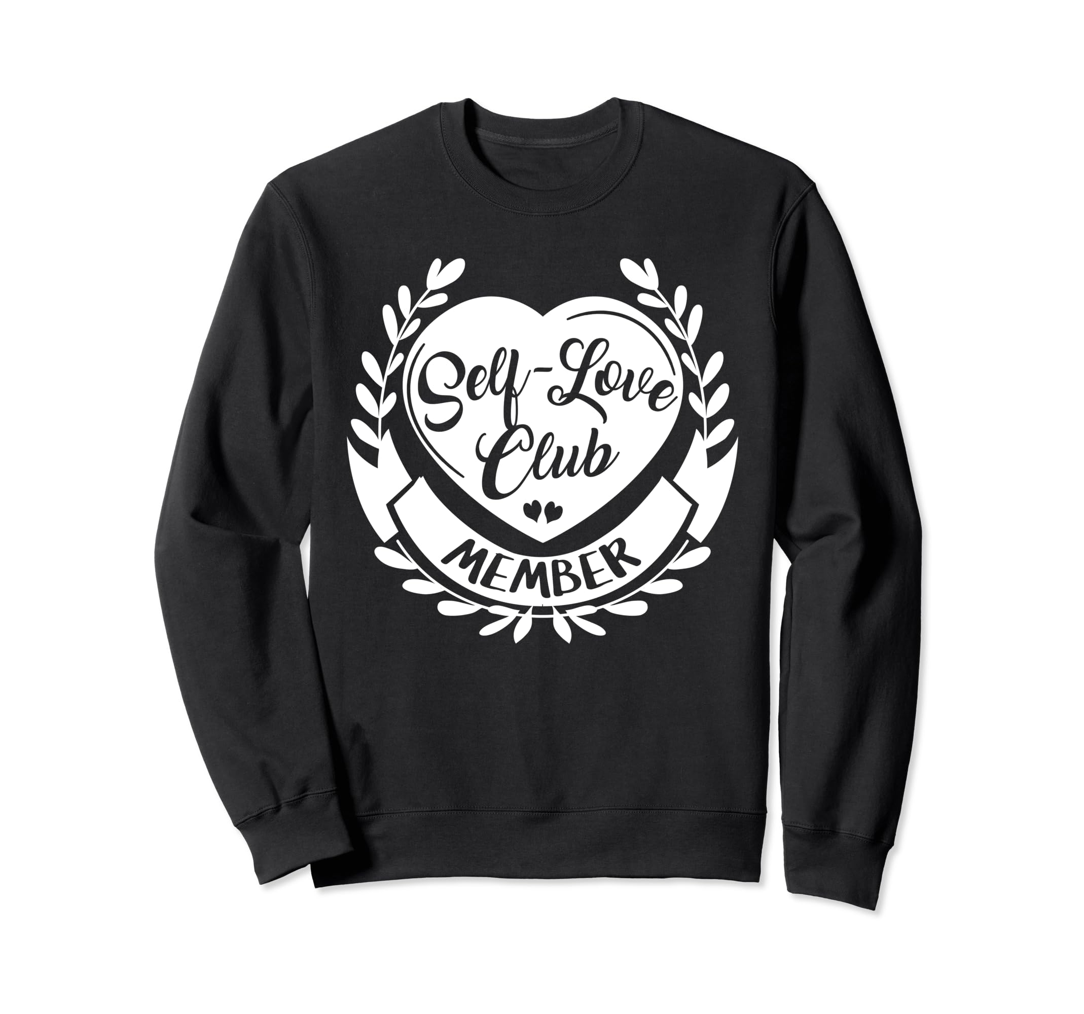 Self Love Club Member Self Motivation Sweatshirt - Unique Graphic Unisex - T-Shirt, Sweatshirt, Hoodie