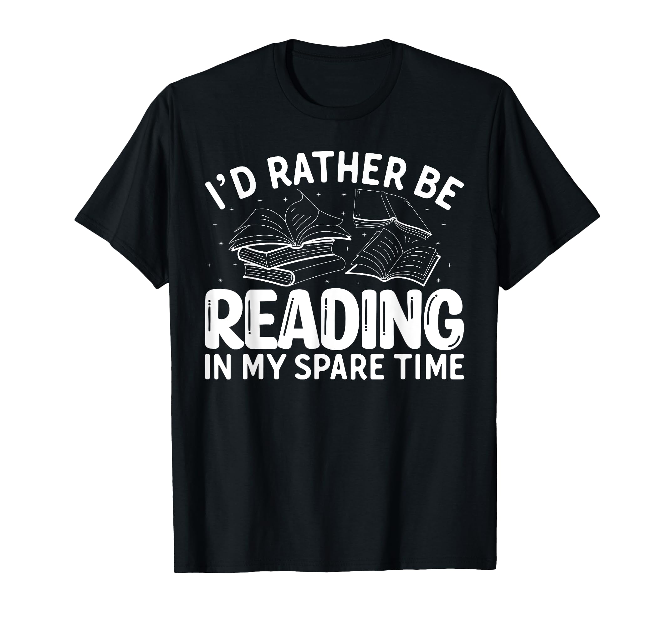 Id Rather Be Reading My Spare Time Book T-Shirt - Graphic Print Men Women - T-Shirt, Sweatshirt, Hoodie