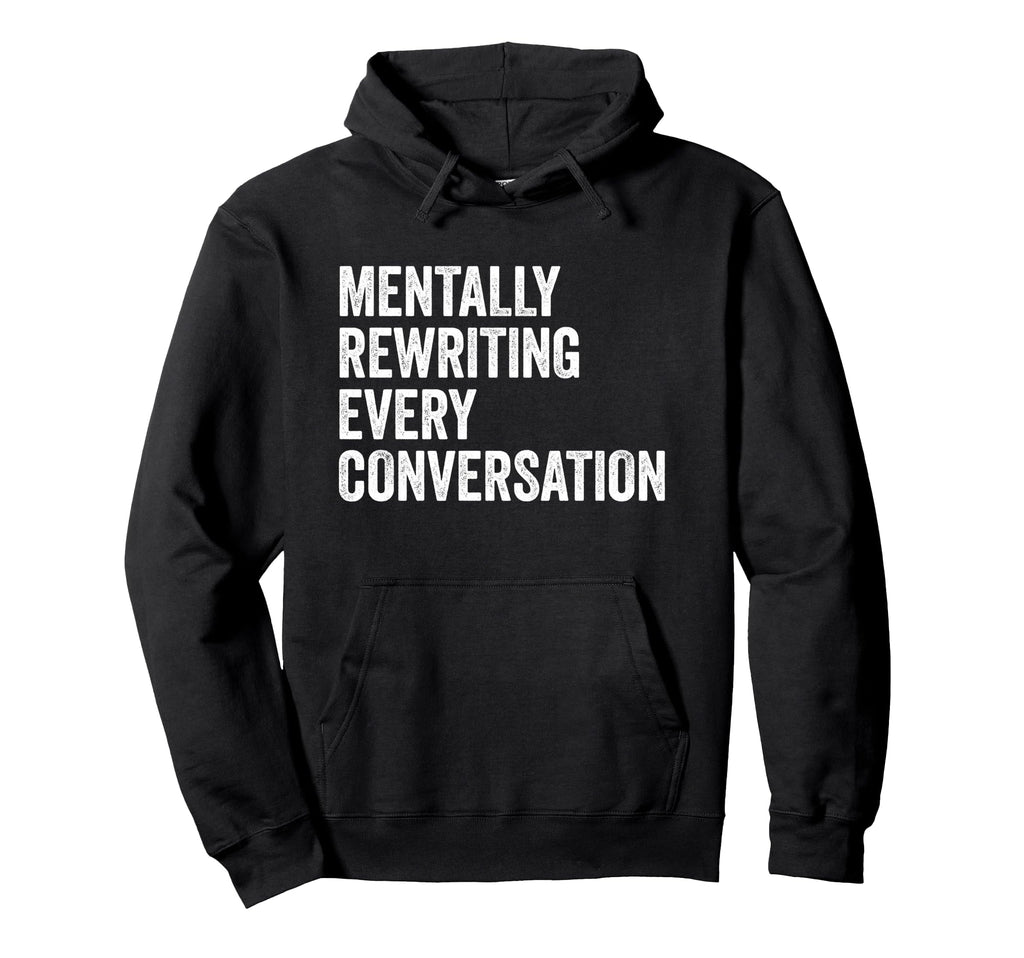 Mentally Rewriting Every Conversation Hoodie - Novelty Apparel Men Women - T-Shirt, Sweatshirt, Hoodie