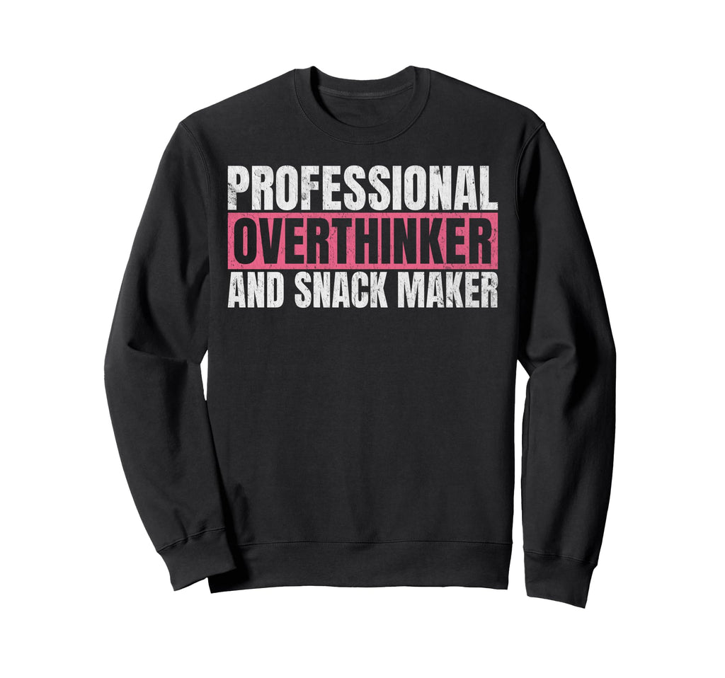 Professional Overthinker And Snack Sweatshirt - Trendy Graphic for Adults - T-Shirt, Sweatshirt, Hoodie