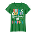 Drink Coffee Read Books Bookworm T-Shirt - Streetwear Style Men Women - T-Shirt, Sweatshirt, Hoodie
