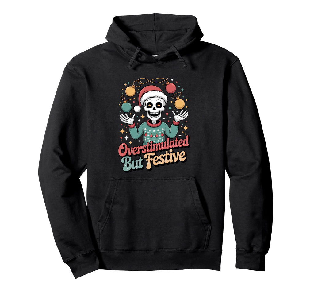 Overstimulated But Festive Skeleton Spirit Hoodie - Custom Art Print Unisex - T-Shirt, Sweatshirt, Hoodie