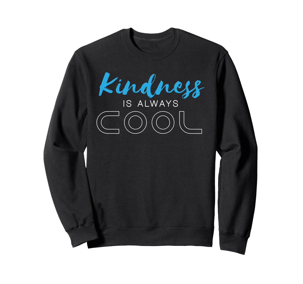 Kindness Is Always Be Kind Sweatshirt - Unique Graphic Men Women - T-Shirt, Sweatshirt, Hoodie