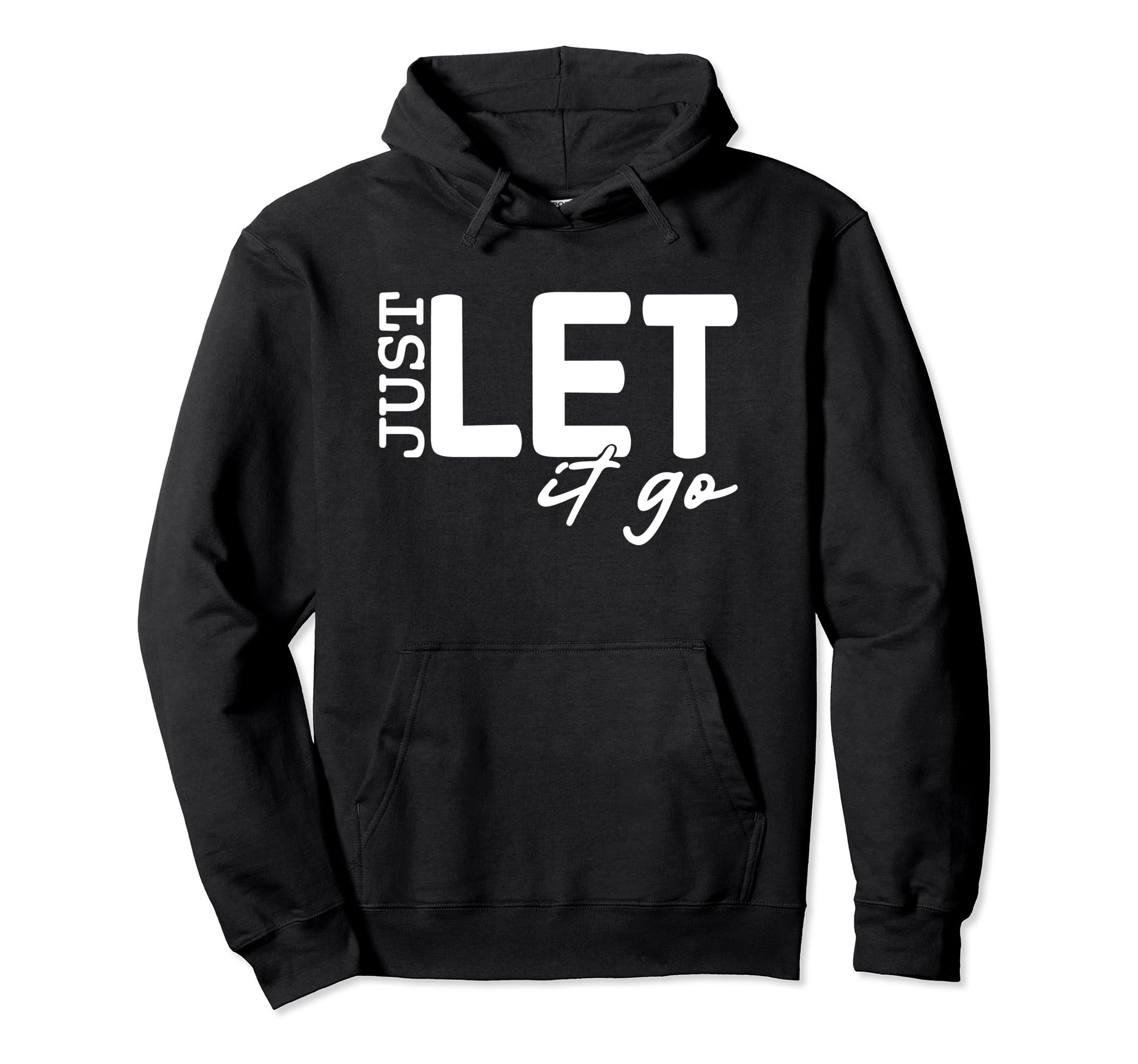 Just Let It Go Motivational Hoodie - Fun Novelty Design for Adults - T-Shirt, Sweatshirt, Hoodie
