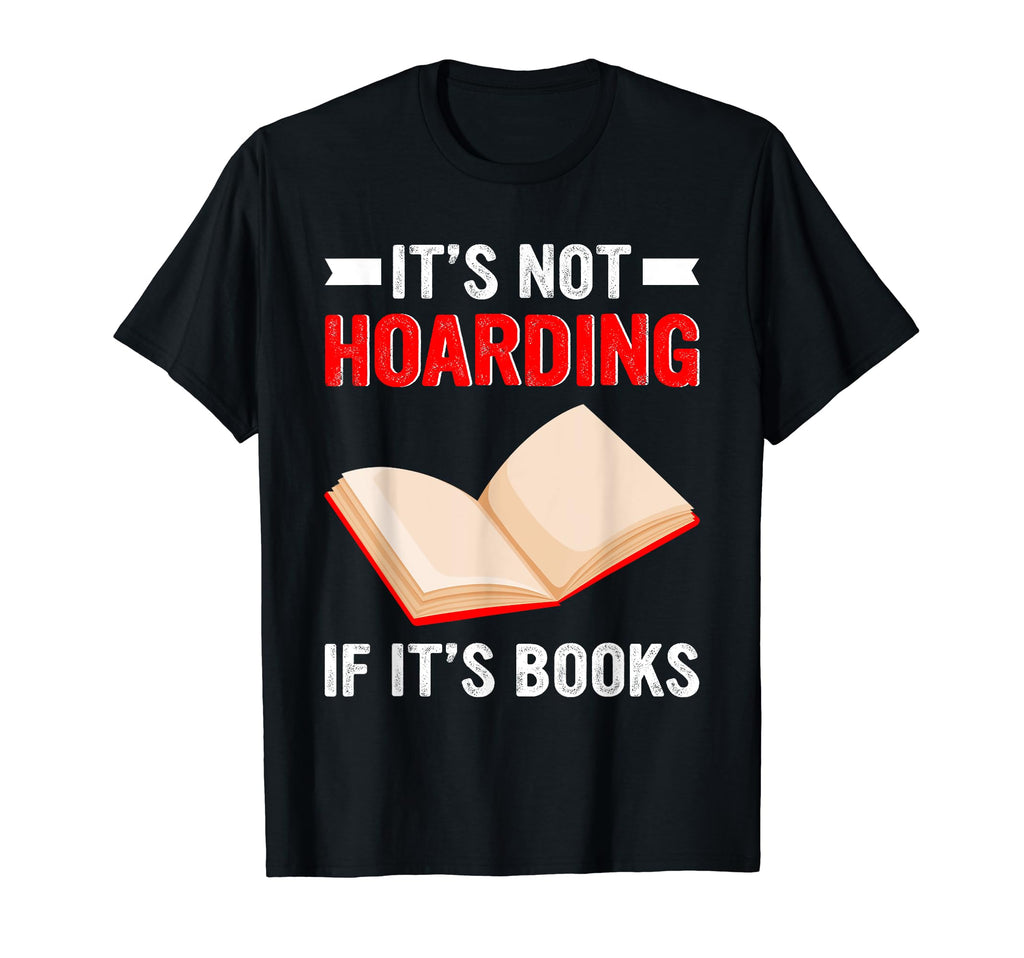 Its Not Hoarding If Its Books Hoarder T-Shirt - Graphic Print for Adults - T-Shirt, Sweatshirt, Hoodie