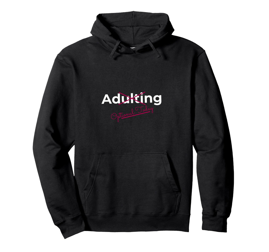 Adulting Optional Today Funny Lazy Day Hoodie - Unique Graphic for Adults - T-Shirt, Sweatshirt, Hoodie