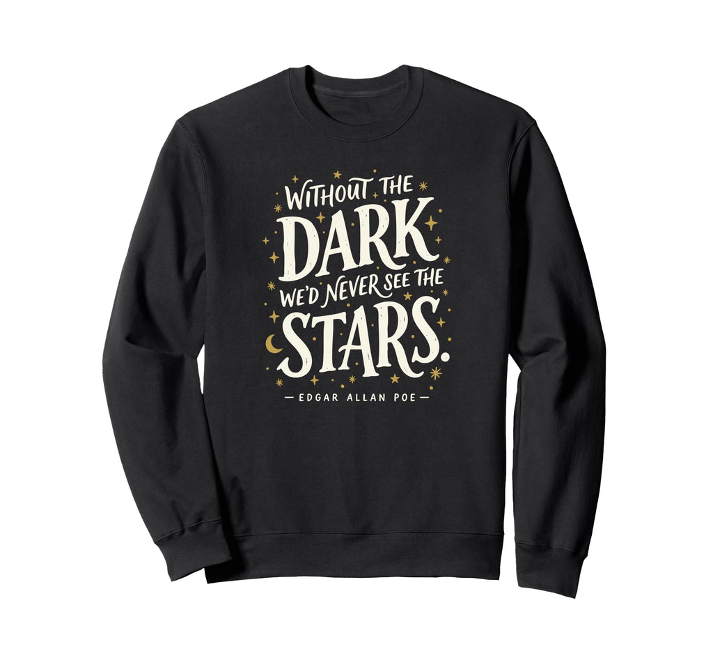 Without Dark Wed Never See Stars Poe Sweatshirt - Streetwear Style Unisex - T-Shirt, Sweatshirt, Hoodie