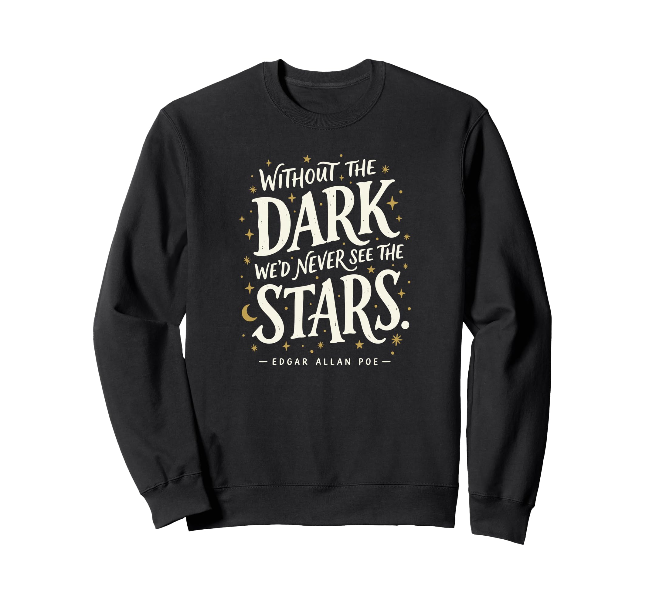 Without Dark Wed Never See Stars Poe Sweatshirt - Streetwear Style Unisex - T-Shirt, Sweatshirt, Hoodie