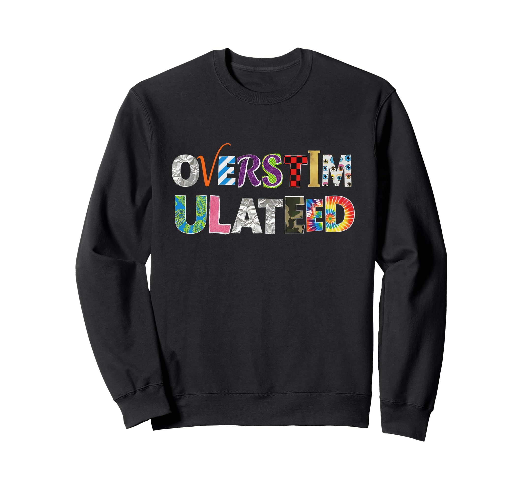Overstimulated Funny Ransom Note Sweatshirt - Custom Art Print for Adults - T-Shirt, Sweatshirt, Hoodie