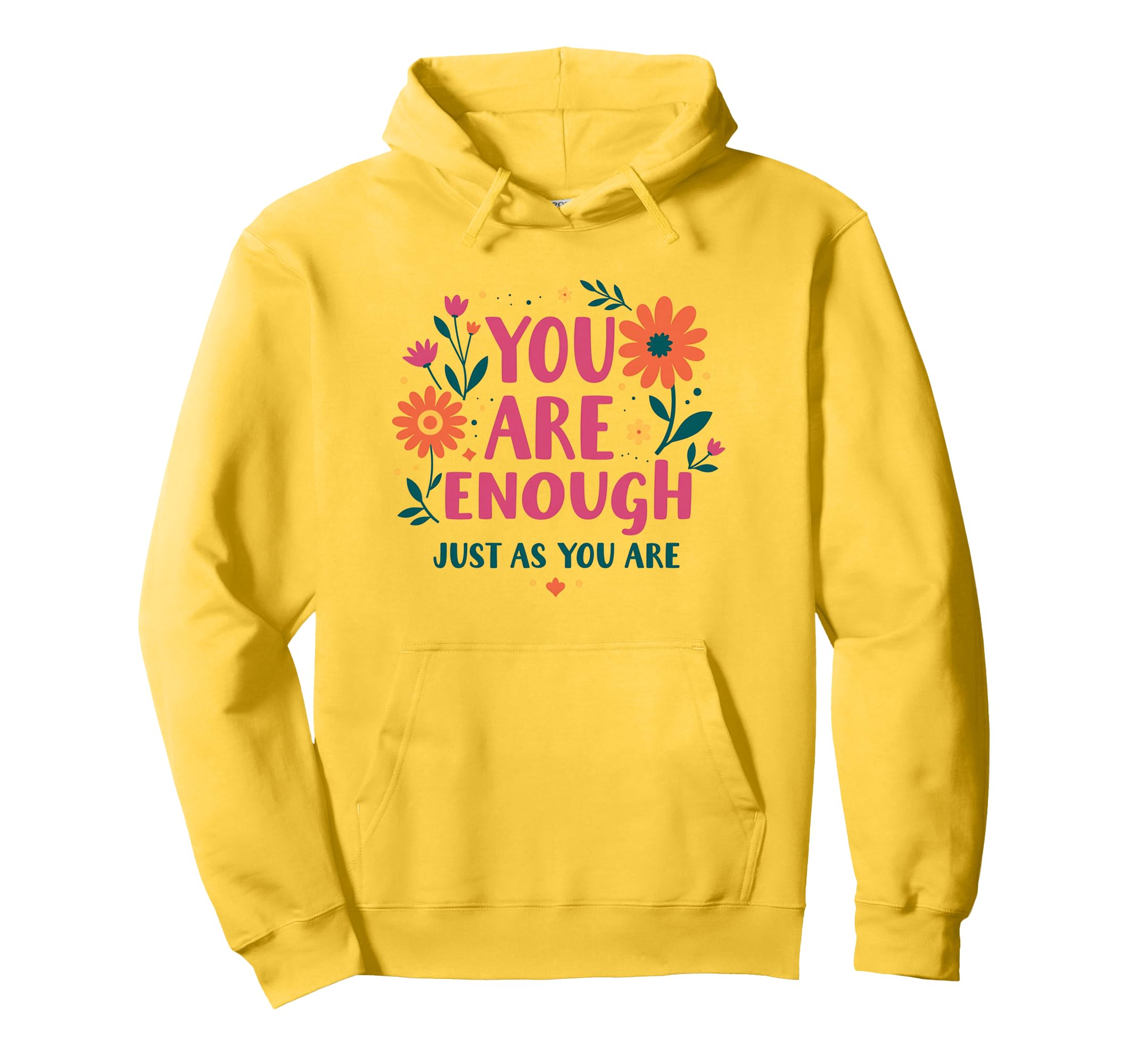 You Are Enough Just As You Are Hoodie - Graphic Print Men Women - T-Shirt, Sweatshirt, Hoodie