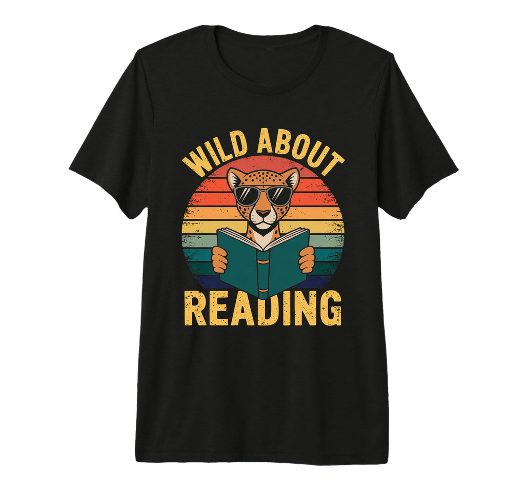 Wild About Reading Books Reader T-Shirt - Fun Novelty Design Men Women - T-Shirt, Sweatshirt, Hoodie