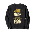 Haha Made You Read Funny Book Lover Sweatshirt - Unique Graphic for Adults - T-Shirt, Sweatshirt, Hoodie