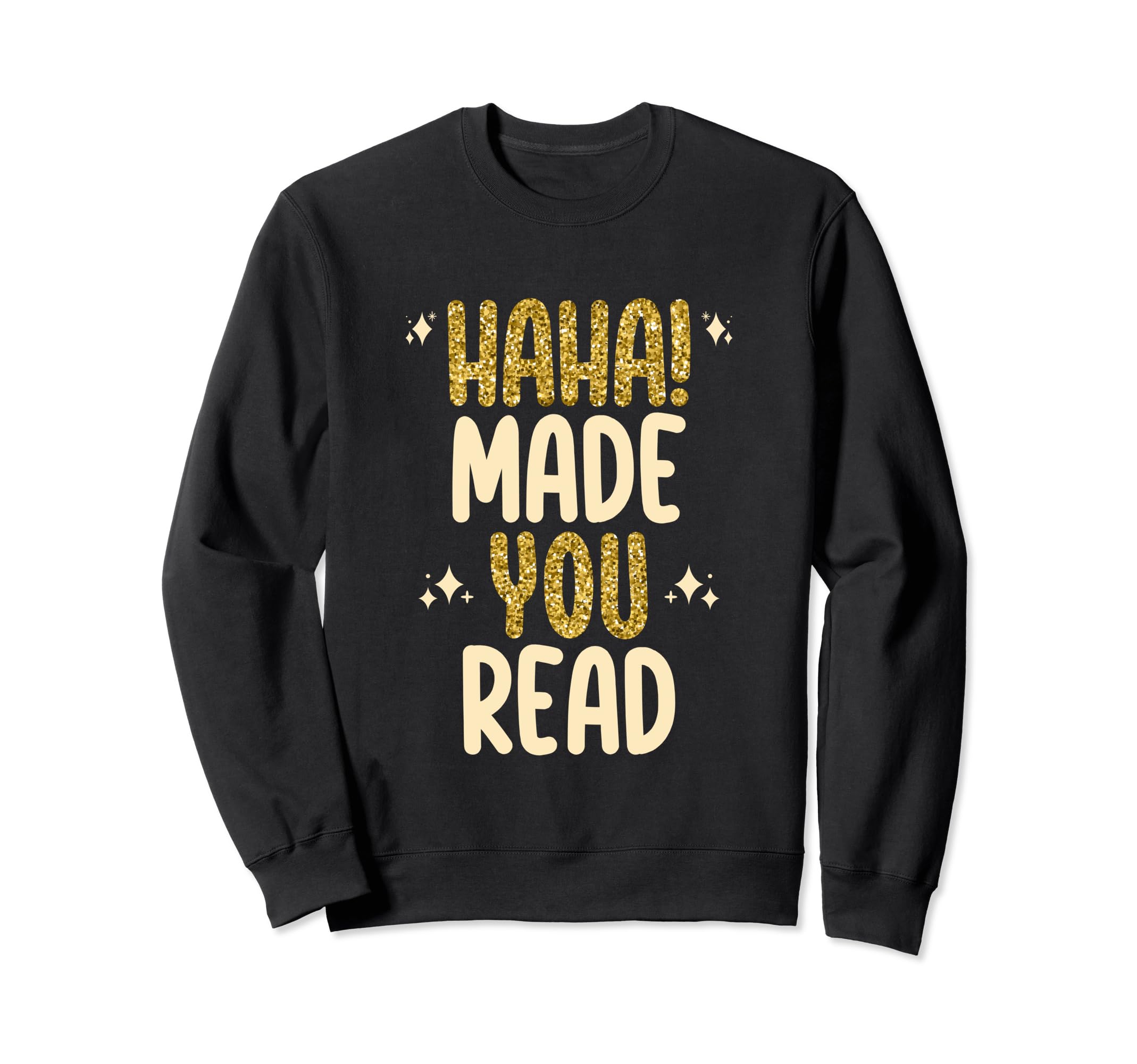 Haha Made You Read Funny Book Lover Sweatshirt - Unique Graphic for Adults - T-Shirt, Sweatshirt, Hoodie