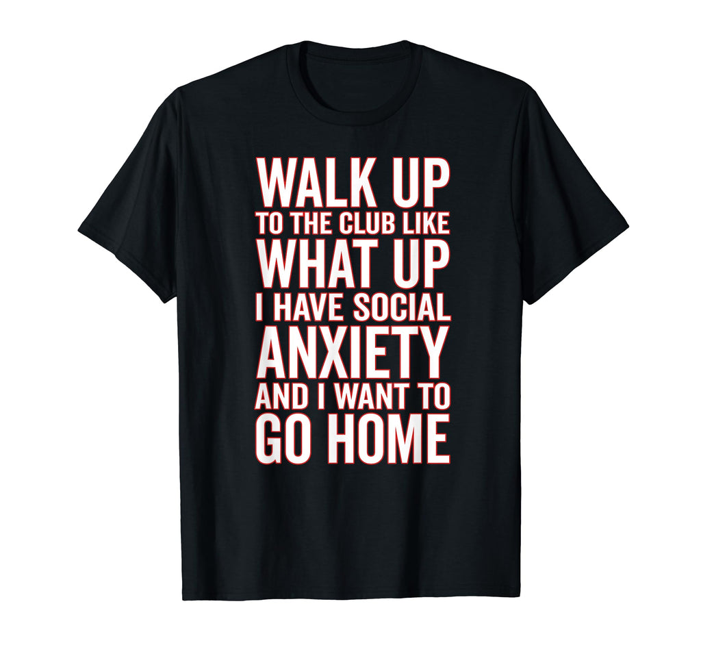 Walk Up To Club Like What Up I Have T-Shirt - Fun Novelty Design Men Women - T-Shirt, Sweatshirt, Hoodie