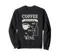 Coffee Keeps Me Going Until Wine Funny Sweatshirt - Graphic Print Unisex - T-Shirt, Sweatshirt, Hoodie