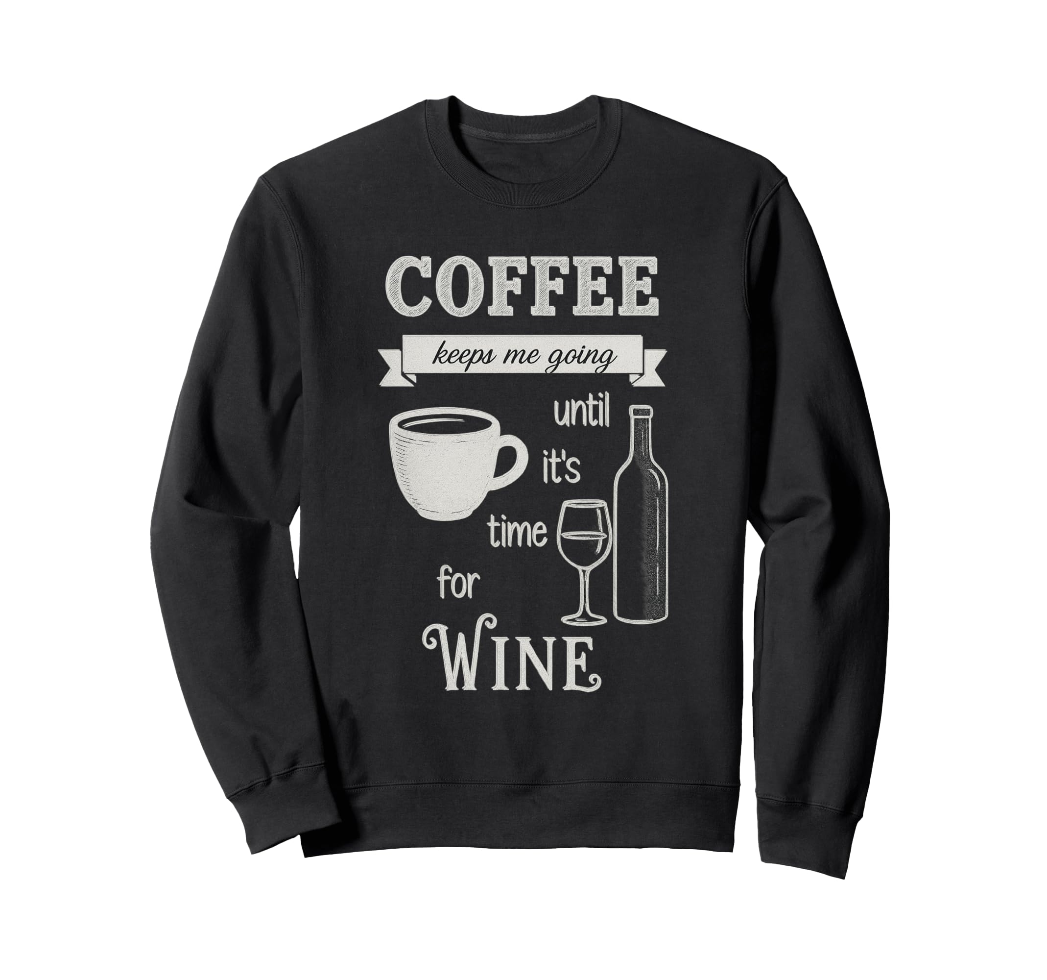 Coffee Keeps Me Going Until Wine Funny Sweatshirt - Graphic Print Unisex - T-Shirt, Sweatshirt, Hoodie