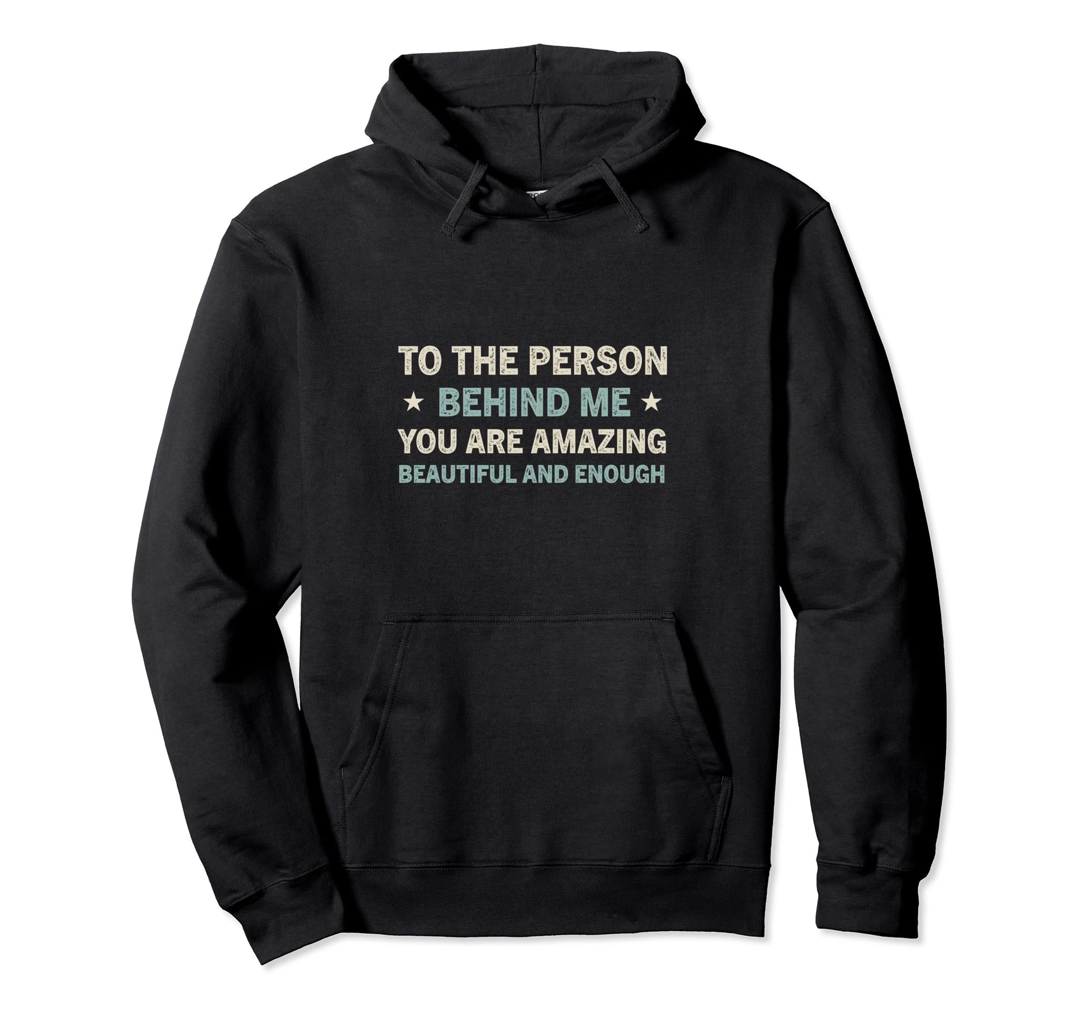 To Person Behind Me You Are Hoodie - Casual Everyday Wear Men Women - T-Shirt, Sweatshirt, Hoodie