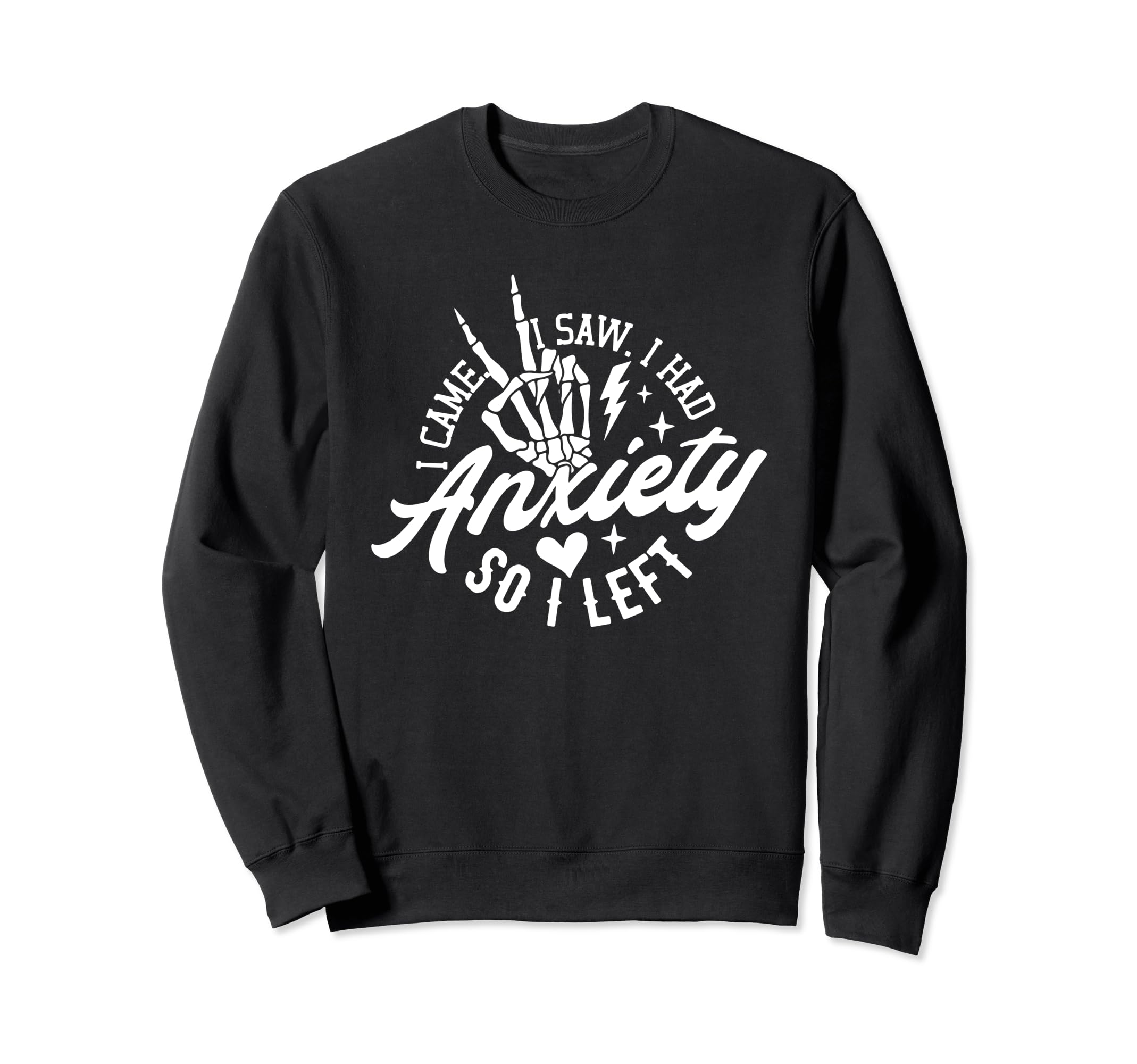 I Came I Saw I Had Anxiety So I Sweatshirt - Trendy Graphic for Adults - T-Shirt, Sweatshirt, Hoodie