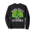Mental Health Is Superpower Sweatshirt - Aesthetic Graphic Men Women - T-Shirt, Sweatshirt, Hoodie