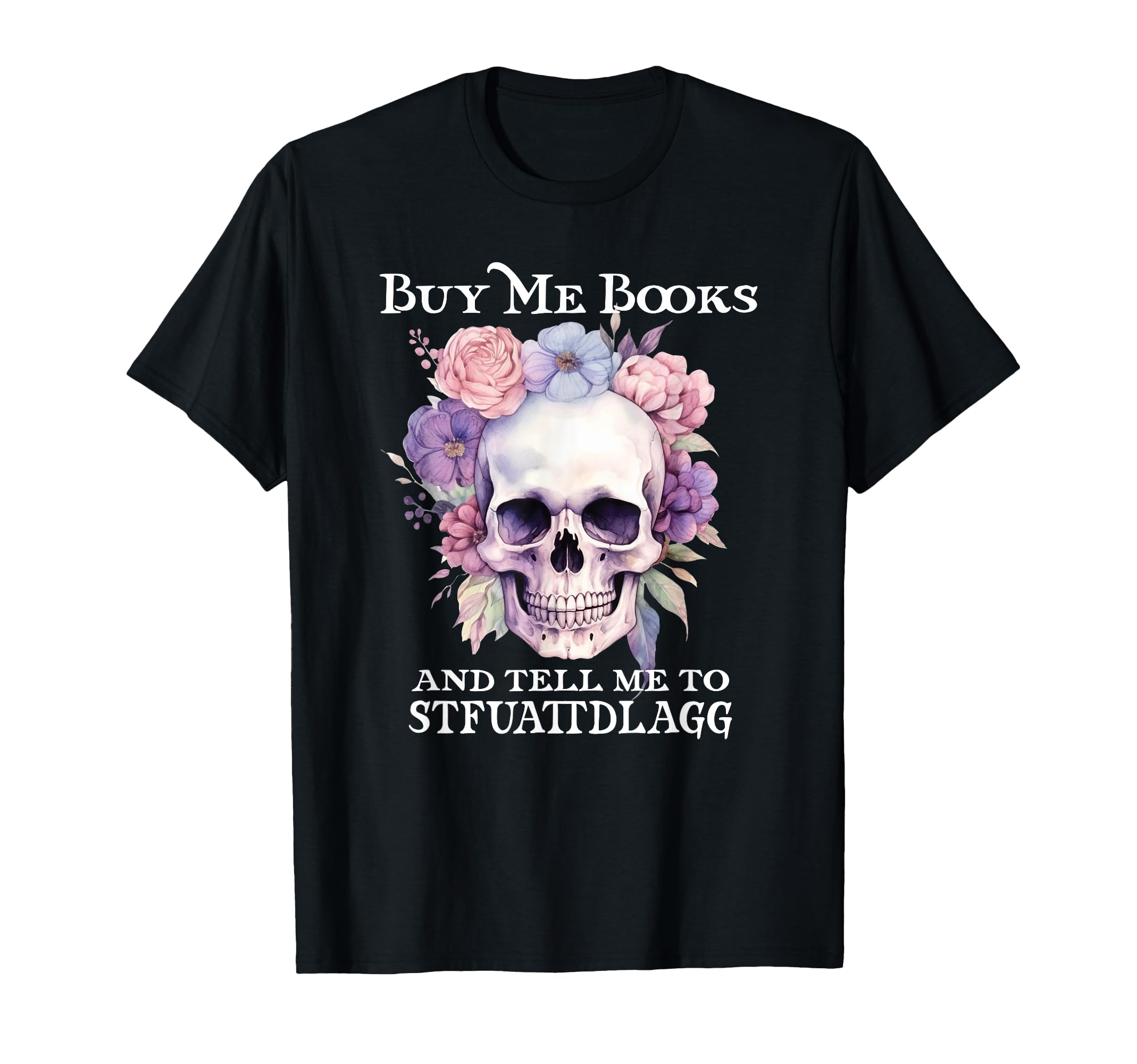Buy Me Books And Tell Me To T-Shirt - Custom Art Print for Adults - T-Shirt, Sweatshirt, Hoodie