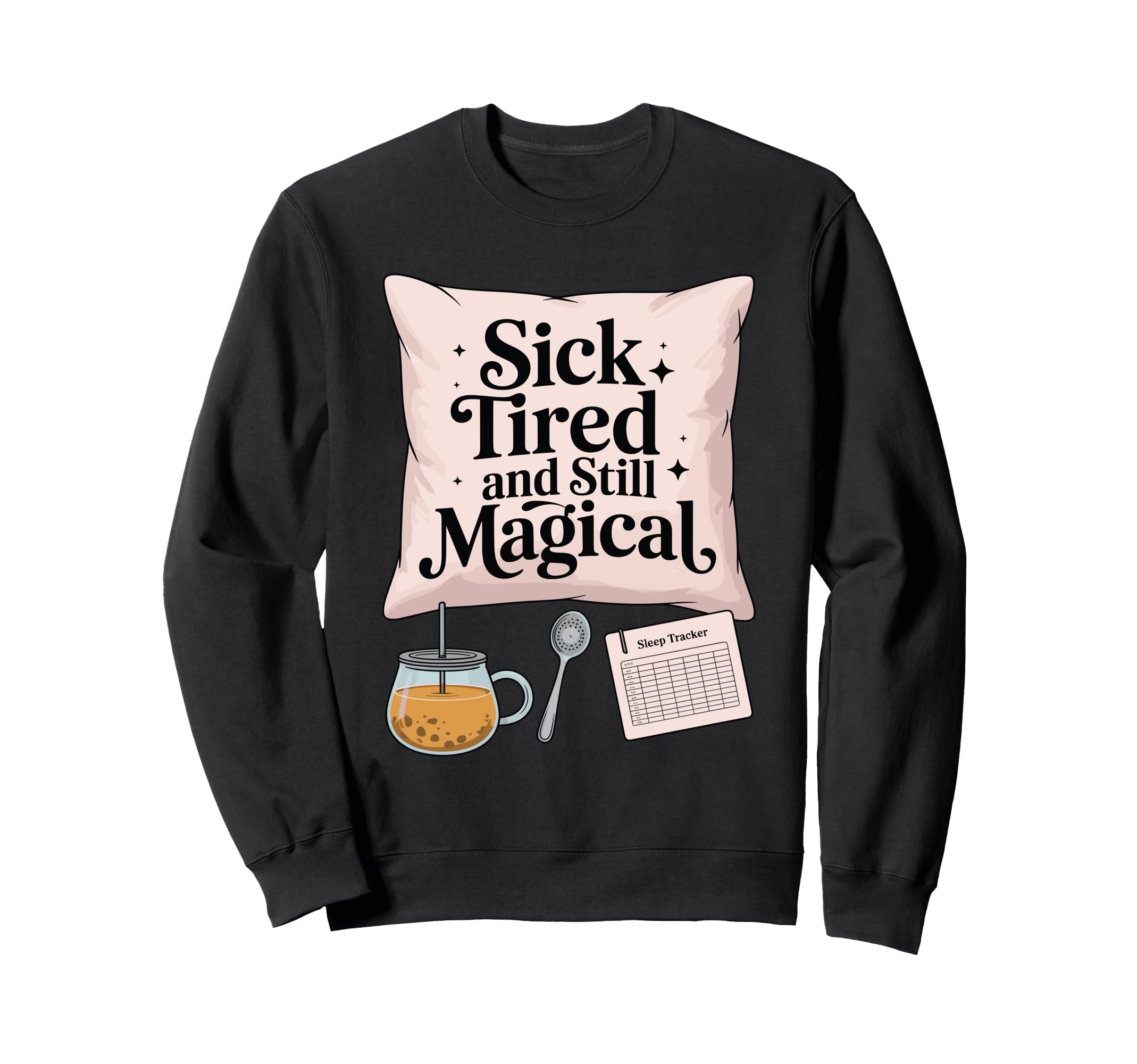 Tired And Still Magical Chronic Sweatshirt - Graphic Print for Adults - T-Shirt, Sweatshirt, Hoodie