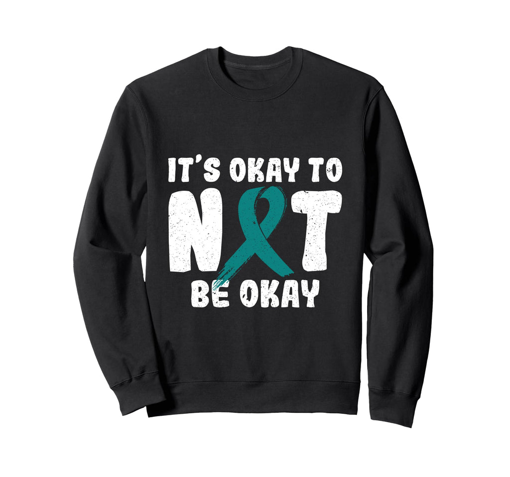 Its Okay To Not Be Okay Ptsd Sweatshirt - Casual Everyday Wear Unisex - T-Shirt, Sweatshirt, Hoodie