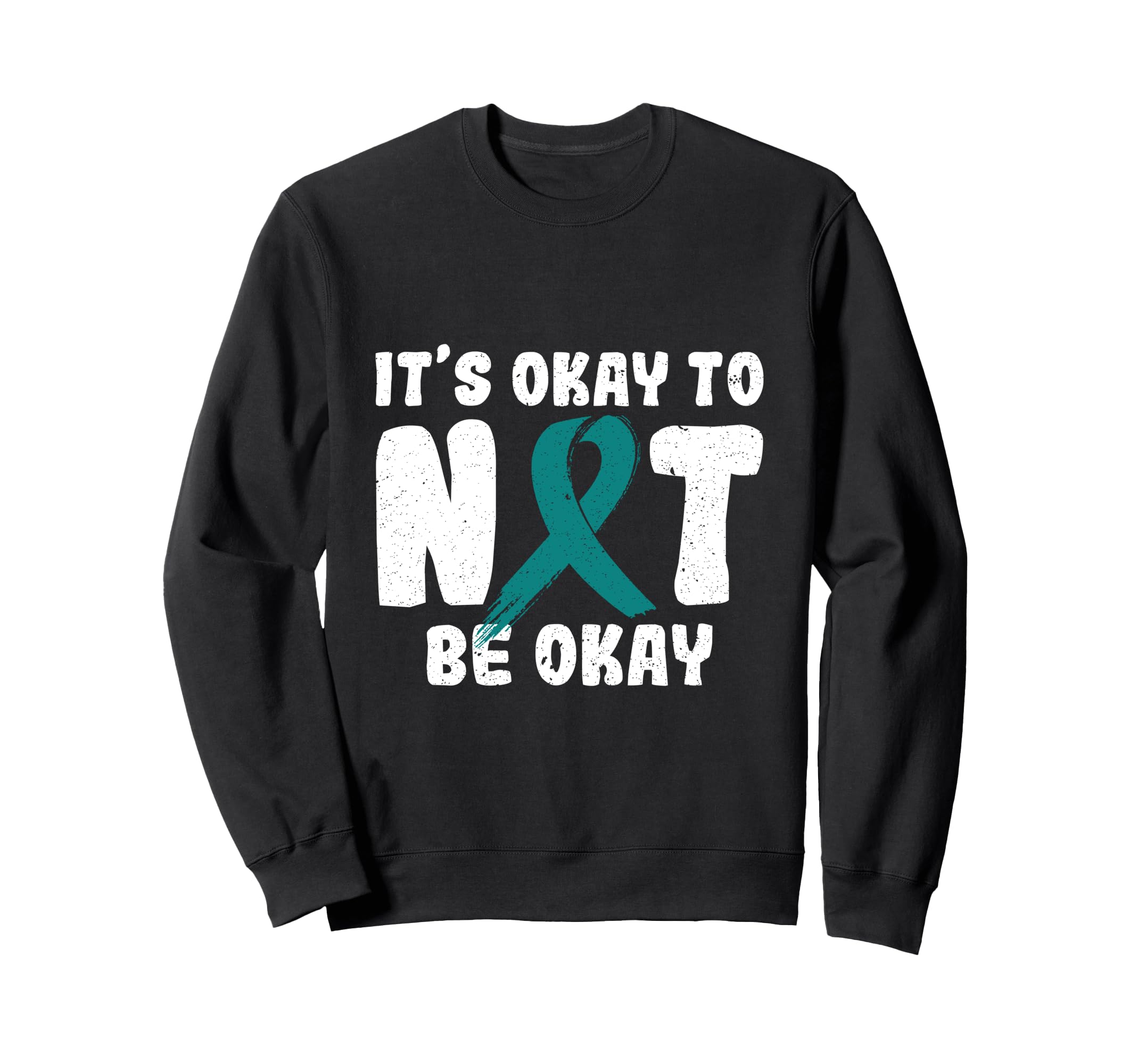 Its Okay To Not Be Okay Ptsd Sweatshirt - Casual Everyday Wear Unisex - T-Shirt, Sweatshirt, Hoodie